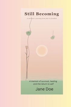 Still Becoming: A survivor's journey from fear to freedom