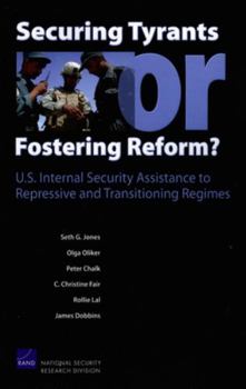 Paperback Securing Tyrants or Fostering Reform? U.S. Internal Security Assistance to Repressive and Transitioning Regimes Book