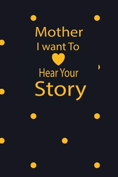 mother I want to hear your story: A guided journal to tell me your memories,keepsake questions.This is a great gift to mom,grandma,nana,aunt and ... to share their early life on like Birthday