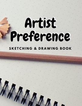 Artist Preference: Blank pages, white paper, sketch, doodle and draw 8.5 X 11, Customized Artist Sketchbook to Draw and Journal: 110 pages, Sketching, Drawing and Creative Doodling Notebook. (Blank Dr