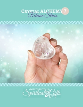 Paperback Crystal Alchemy: 07 Release Stress: Are you ready to dissolve the stress in your life? Book