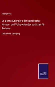 St. Benno-Kalender oder katholischer Kirchen- und Volks-Kalender zunächst für Sachsen: Ziebzehnter Jahrgang