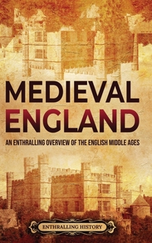 Hardcover Medieval England: An Enthralling Overview of the English Middle Ages Book