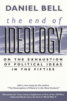 Paperback The End of Ideology: On the Exhaustion of Political Ideas in the Fifties, with the Resumption of History in the New Century Book