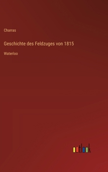 Hardcover Geschichte des Feldzuges von 1815: Waterloo (German Edition) [German] Book
