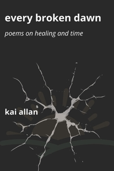 Paperback Every Broken Dawn: Poems on Healing and Time Book