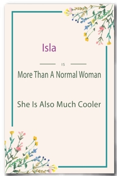 Isla is More Than A Normal Woman: Lined Notebook / Journal Gift, 110 Pages, 6x9, Soft Cover, Matte Finish