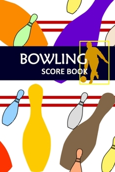 Bowling Score Book: Bowling Game Record Book Track Your Scores And Improve Your Game , Bowler Score Keeper for Friends, Family and Collegues (Vol.)