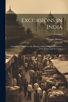 Paperback Excursions in India: Including a Walk Over the Himalaya Mountains, to the Sources of the Jumna and the Ganges; Volume 2 Book