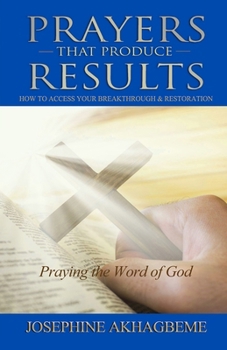 Paperback Prayers That Produce Results: How to Access Your Breakthrough & Restoration Book