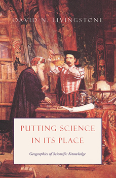 Hardcover Putting Science in Its Place: Geographies of Scientific Knowledge Book