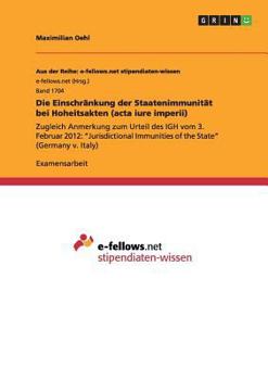 Paperback Die Einschr?nkung der Staatenimmunit?t bei Hoheitsakten (acta iure imperii): Zugleich Anmerkung zum Urteil des IGH vom 3. Februar 2012: Jurisdictional [German] Book