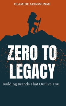 Hardcover Zero to Legacy: Building Brands That Outlive You Book