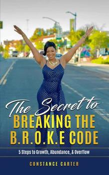 Paperback The Secret to Breaking the BROKE Code: Manifesting Growth, Abundance, and Overflow Book