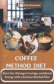 Paperback Coffee Method Diet: Burn Fat, Manage Cravings, and Boost Energy with a Science-Backed Plan Book