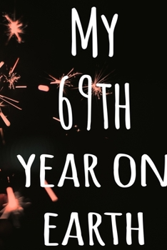 My 69th Year On Earth: The perfect birthday gift for the special person in your life - 365 page lined journal!