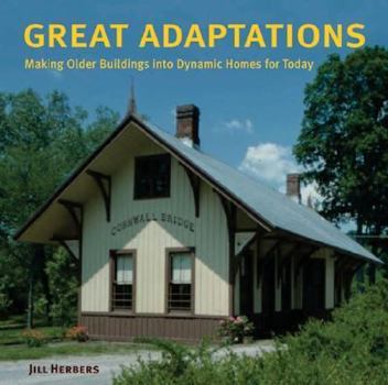 Hardcover Great Adaptations: Making Older Buildings Into Dynamic Homes for Today Book