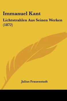 Paperback Immanuel Kant: Lichtstrahlen Aus Seinen Werken (1872) [German] Book