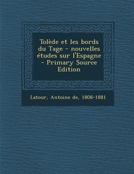 Paperback Tolède et les bords du Tage - nouvelles études sur l'Espagne - Primary Source Edition [French] Book