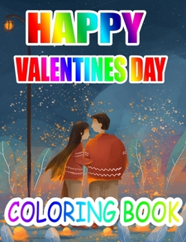 Happy Valentine Day Coloring Book: An Adult Coloring Book with Beautiful Flowers, Adorable Animals, and Romantic Heart Designs