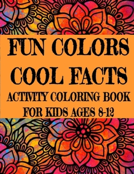 Paperback Fun Colors Cool Facts Activity Coloring Book For Kids Ages 8-12: Large Size Animal Picture Illustrations Learning Crafts Workbook for Boys, Girls, Tod Book