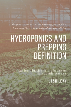 Paperback Hydroponics and Prepping Definition: The Ultimate Beginners Guide to Building a Hydroponic System Book