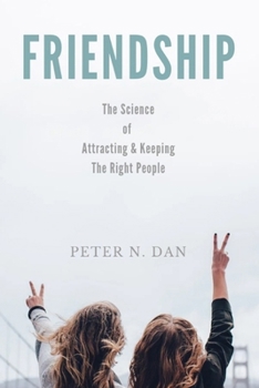 Friendship: The science of attracting and keeping the right people