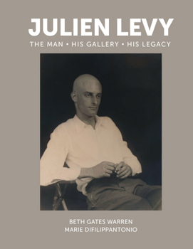 Hardcover Julien Levy: The Man, His Gallery, His Legacy Book