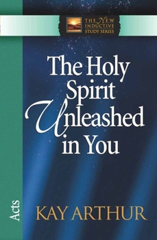 The Holy Spirit Unleashed in You: Acts (The New Inductive Study Series) - Book  of the New Inductive Study