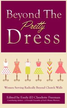 Beyond The Pretty Dress: Women Serving Powerfully Beyond Church Walls