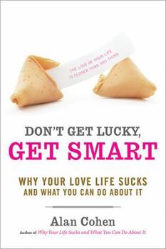 Paperback Don't Get Lucky, Get Smart: Why Your Love Life Sucks--And What You Can Do about It Book