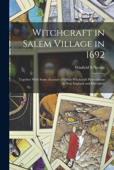 Paperback Witchcraft in Salem Village in 1692: Together With Some Account of Other Witchcraft Prosecutions in New England and Elsewhere Book