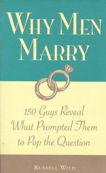 Paperback Why Men Marry: 150 Guys Reveal What Prompted Them to Pop the Question Book