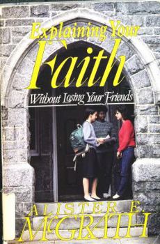 Explaining Your Faith: Without Losing Your Friends