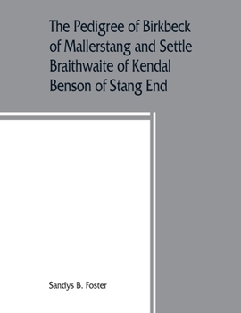 Paperback The pedigree of Birkbeck of Mallerstang and Settle, Braithwaite of Kendal, Benson of Stang End Book