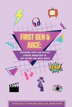 Paperback First Gen & Juice: Exploring First-Gen Student Narratives in Pop Culture and Mass Media Book