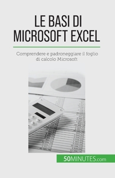 Paperback Le basi di Microsoft Excel: Comprendere e padroneggiare il foglio di calcolo Microsoft [Italian] Book