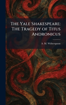 The Yale Shakespeare: The Tragedy of Titus Andronicus