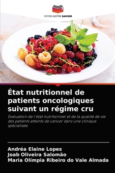 État nutritionnel de patients oncologiques suivant un régime cru: Évaluation de l'état nutritionnel et de la qualité de vie des patients atteints de ... une clinique spécialisée
