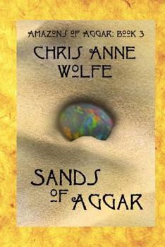 Sands of Aggar: Amazons of Aggar Book 3 - Book #3 of the Amazons of Aggar
