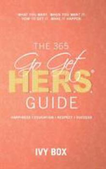Paperback The 365 Go Get HERS Guide: What You Want, When You Want It, How to Get It, Make It Happen! Book