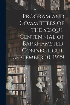 Paperback Program and Committees of the Sesqui-centennial of Barkhamsted, Connecticut, September 10, 1929 Book