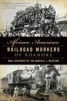 Paperback African American Railroad Workers of Roanoke: Oral Histories of the Norfolk & Western Book