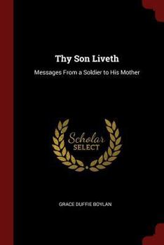Thy Son Liveth: Messages From a Soldier to His Mother