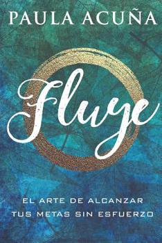 Paperback Fluye: El arte de alcanzar tus metas sin esfuerzo [Spanish] Book