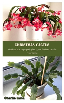 Paperback Christmas Cactus: Guide on how to properly plant, grow, feed and care for your cactus Book