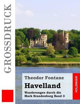 Wanderungen Durch Die Mark Brandenburg: Havelland: Die Landschaft Um Spandau, Potsdam, Brandenburg - Book #3 of the Wanderungen durch die Mark Brandenburg