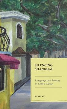 Paperback Silencing Shanghai: Language and Identity in Urban China Book