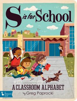 S Is for School: A Classroom Alphabet - Book  of the BabyLit Alphabet