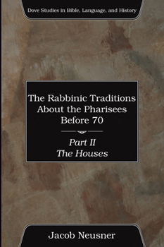 Paperback The Rabbinic Traditions About the Pharisees Before 70, Part II Book